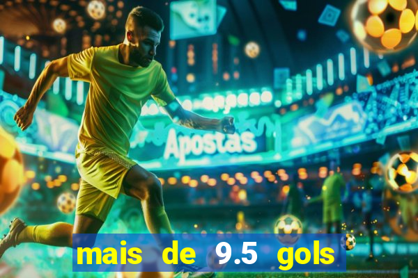 mais de 9.5 gols o que significa